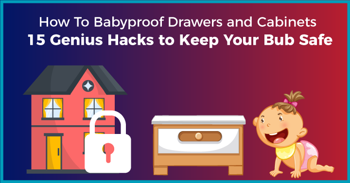 how to baby proof drawers and cabinets