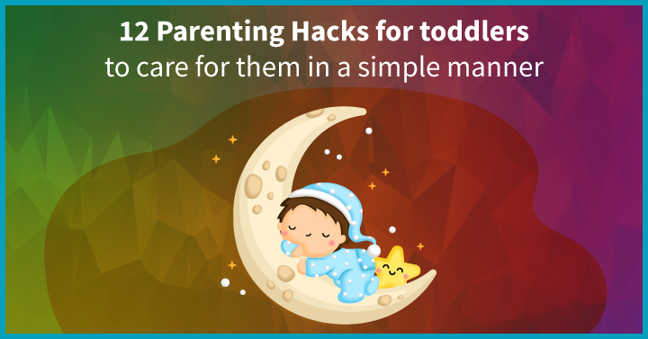 Parenting Hacks For Toddlers to Care For Them in a Simple Manner