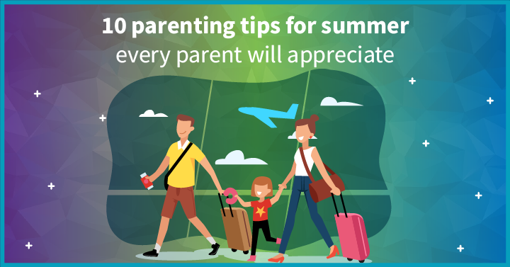 Parenting Tips for Summer Every Parent Will Appreciate
